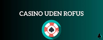 Oplev Spil Uden Rufus Din Guide til Casinoer Uden Registrering